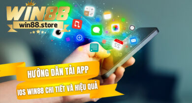 Huong dan tai app IOS WIN88 chi tiet va hieu qua